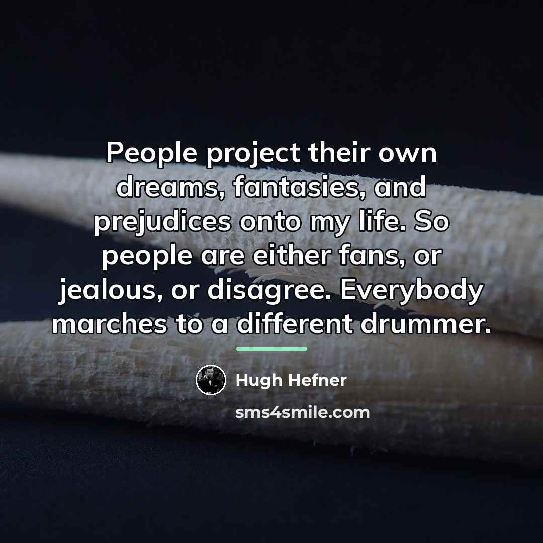 “People project their own dreams, fantasies, and prejudices onto my…” quote by Hugh Hefner