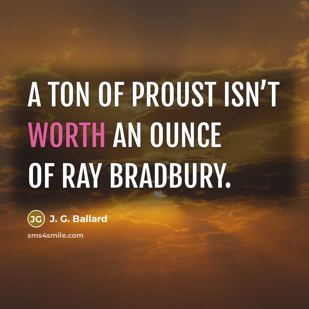 “A ton of Proust isn’t worth an ounce of Ray…” quote by J. G. Ballard