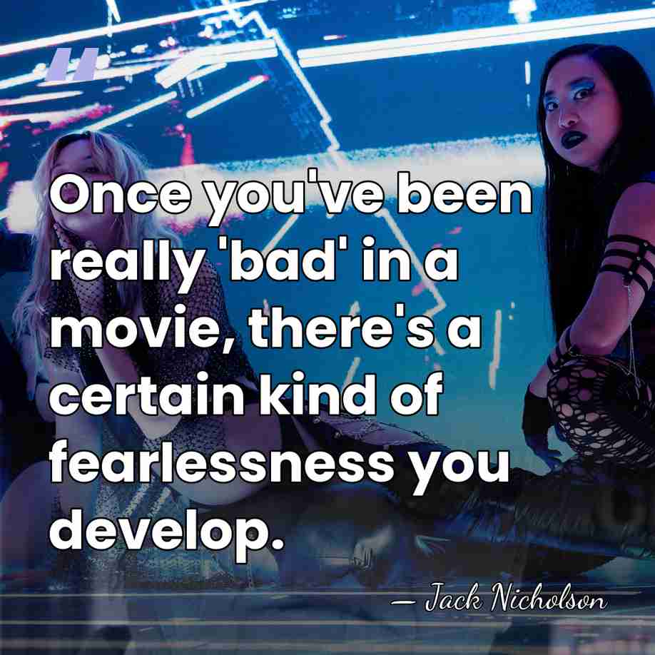 Once you've been really 'bad' in a movie, there's a certain kind&hellip; - Jack Nicholson