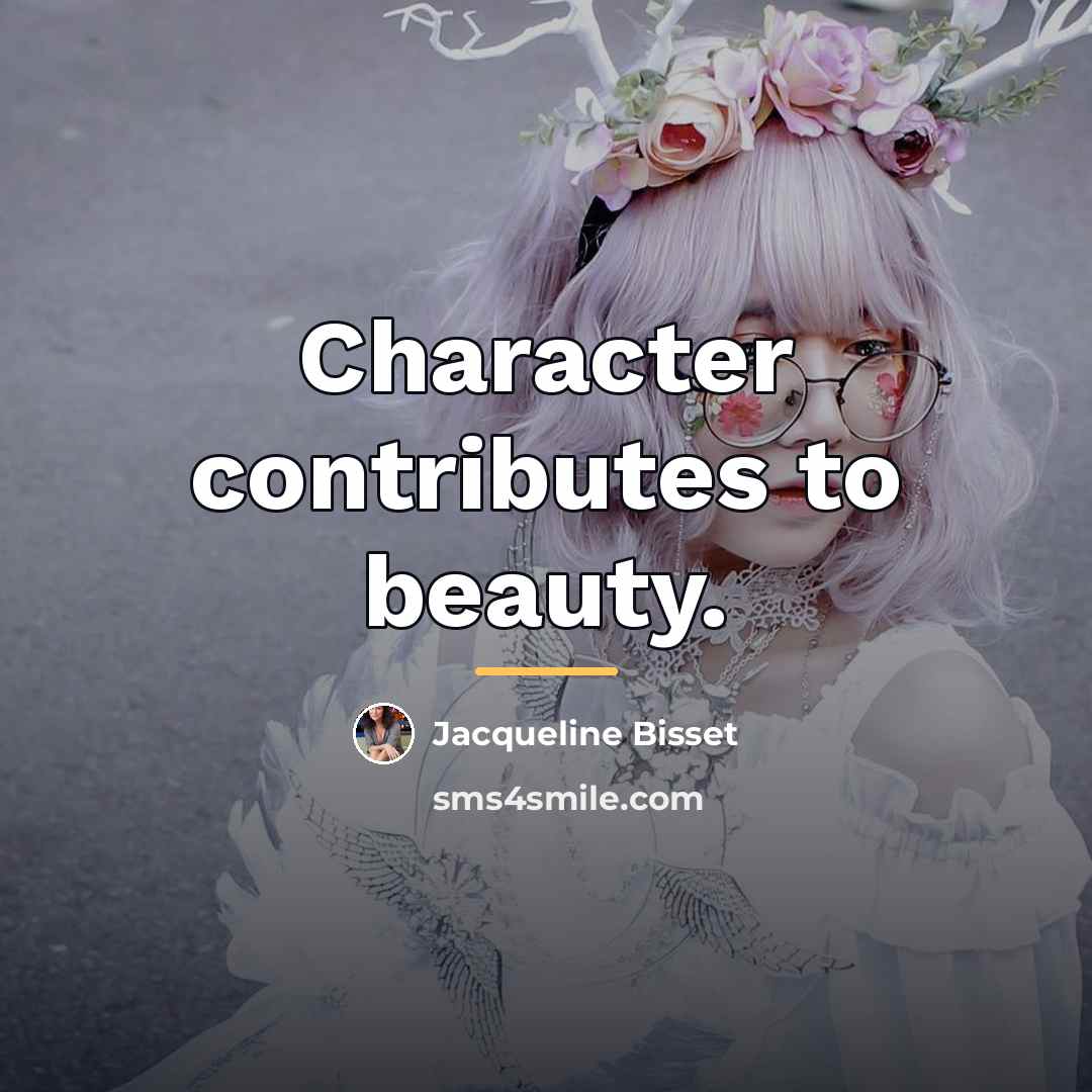 “Character contributes to beauty.…” quote by Jacqueline Bisset