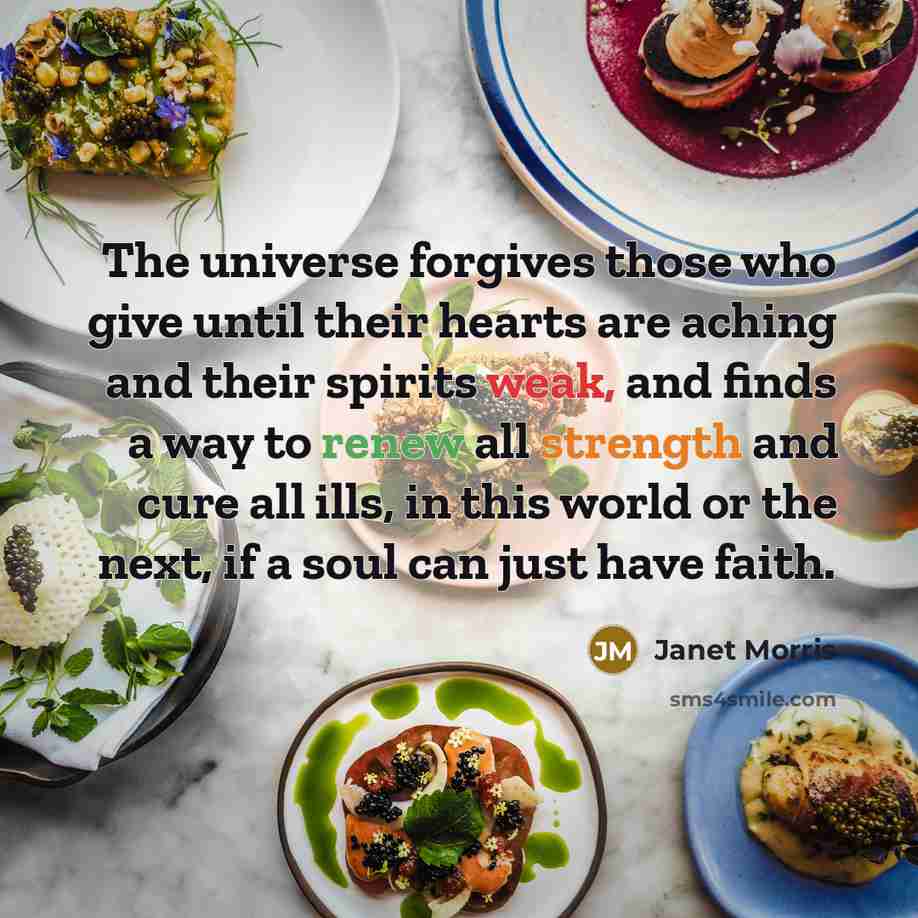 “The universe forgives those who give until their hearts are…” quote by Janet Morris