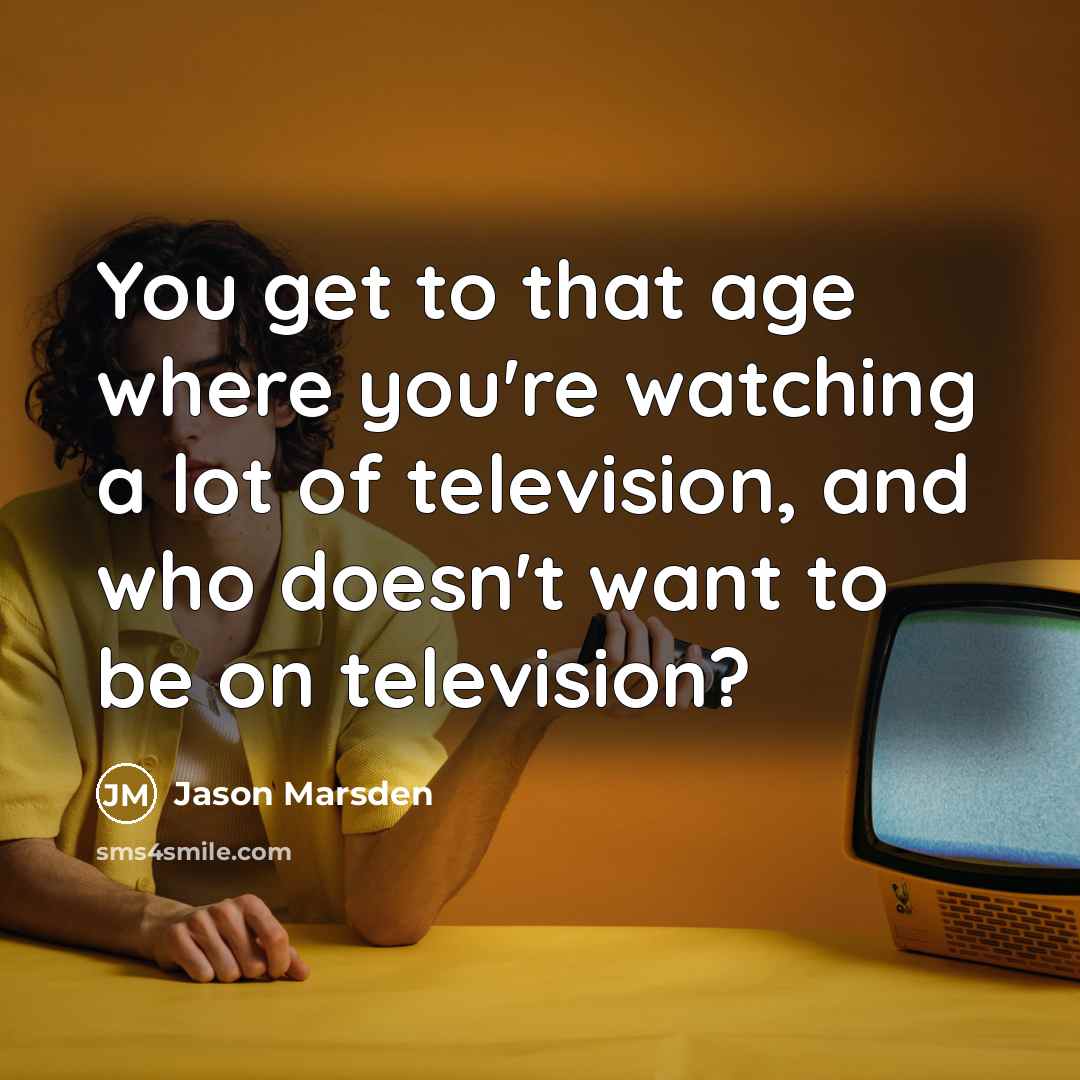 “You get to that age where you're watching a lot…” quote by Jason Marsden