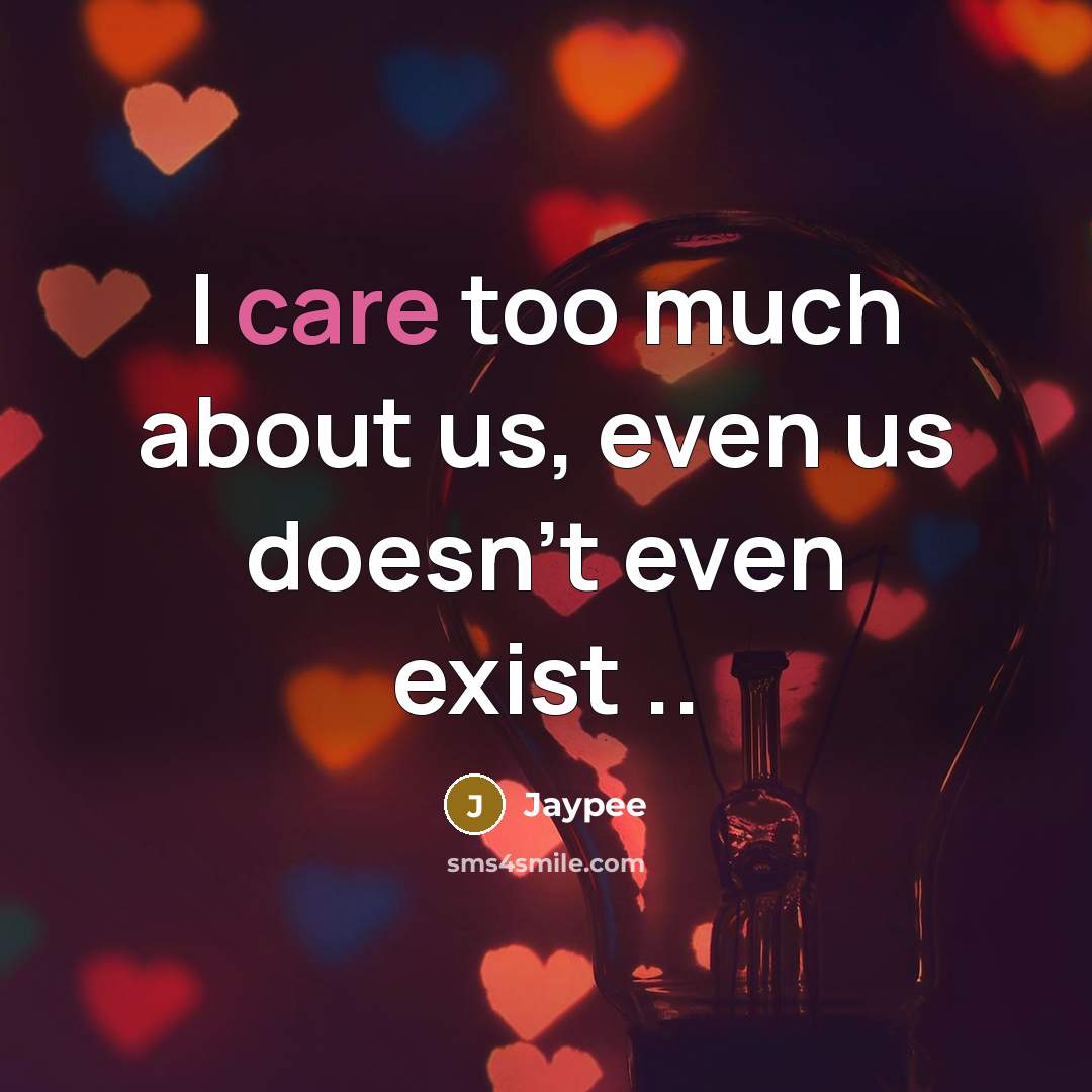 “I care too much about us, even us doesn't even…” quote by Jaypee