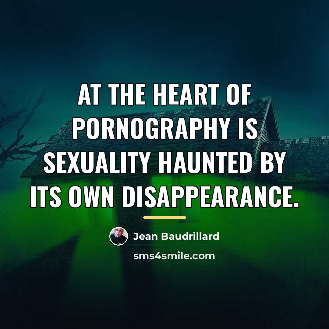 “At the heart of pornography is sexuality haunted by its…” quote by Jean Baudrillard
