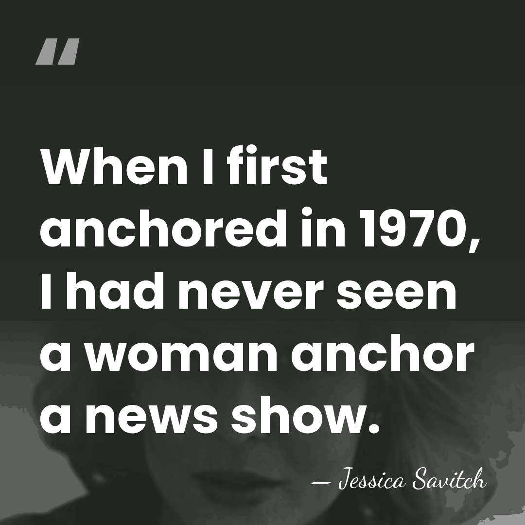 When I first anchored in 1970, I had never seen a woman&hellip; - Jessica Savitch