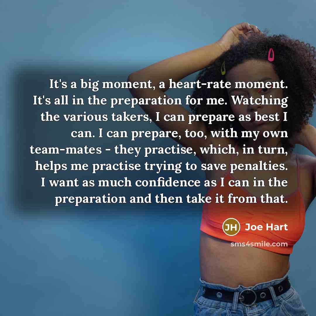 “It's a big moment, a heart-rate moment. It's all in…” quote by Joe Hart