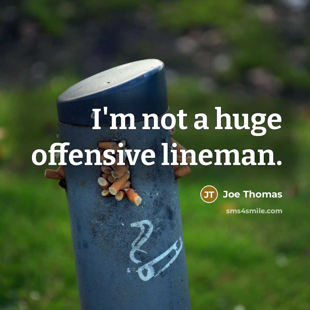 “I'm not a huge offensive lineman.…” quote by Joe Thomas