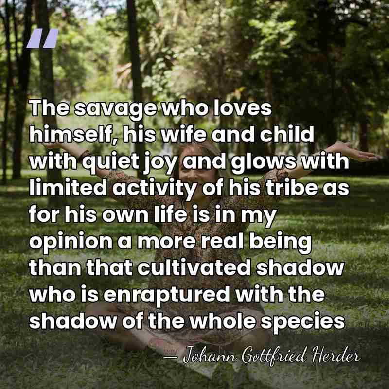 The savage who loves himself, his wife and child with quiet joy&hellip; - Johann Gottfried Herder