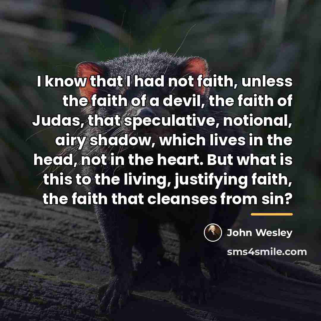 “I know that I had not faith, unless the faith…” quote by John Wesley