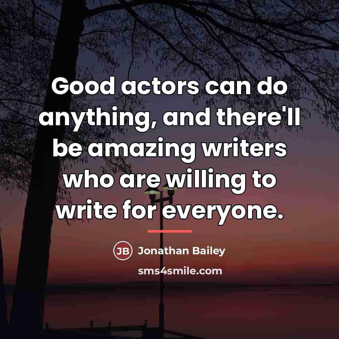 “Good actors can do anything, and there'll be amazing writers…” quote by Jonathan Bailey