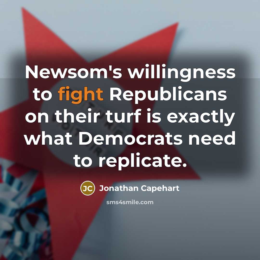 “Newsom's willingness to fight Republicans on their turf is exactly…” quote by Jonathan Capehart