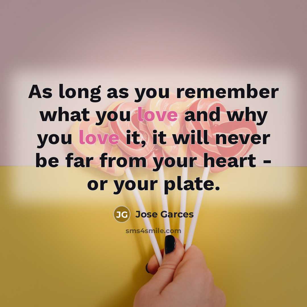 “As long as you remember what you love and why…” quote by Jose Garces