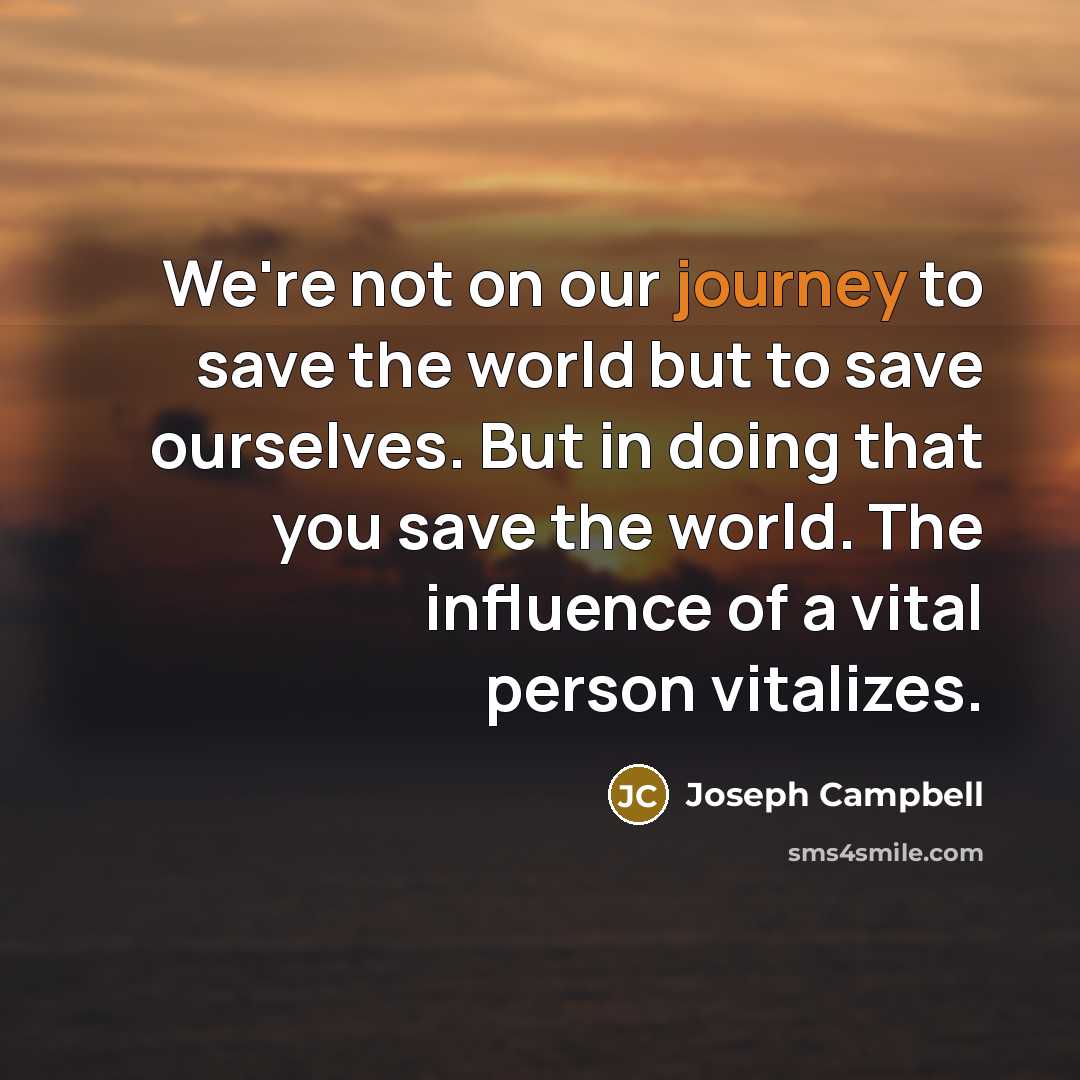 “We're not on our journey to save the world but…” quote by Joseph Campbell