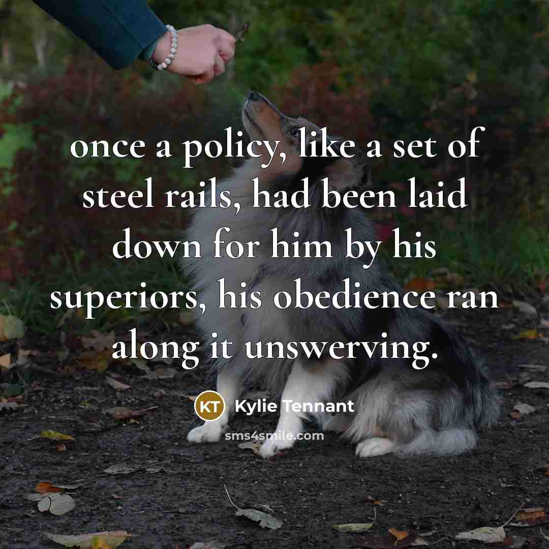 “once a policy, like a set of steel rails, had…” quote by Kylie Tennant