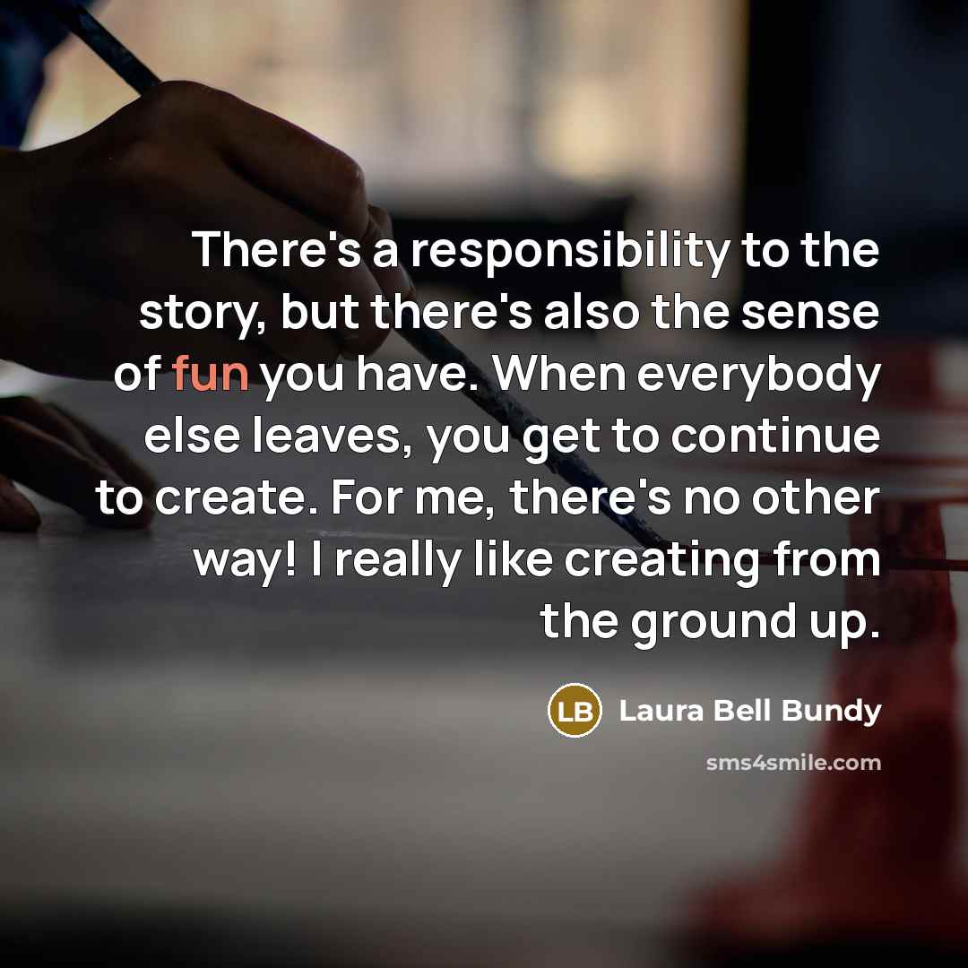 “There's a responsibility to the story, but there's also the…” quote by Laura Bell Bundy
