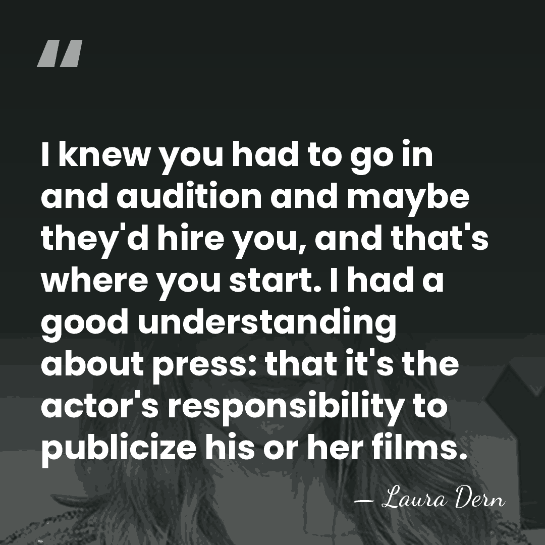 I knew you had to go in and audition and maybe they'd&hellip; - Laura Dern