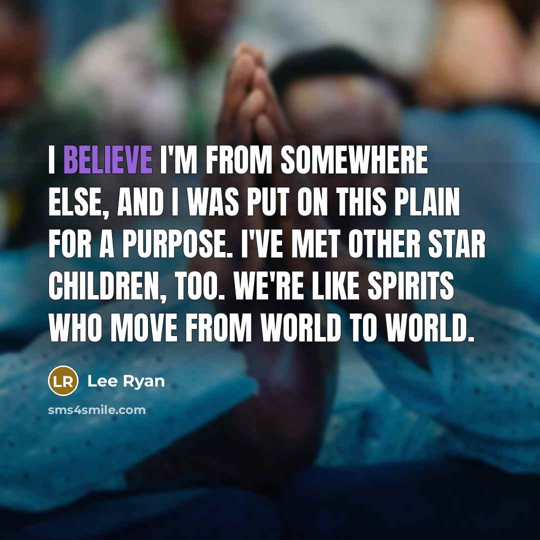 “I believe I'm from somewhere else, and I was put…” quote by Lee Ryan