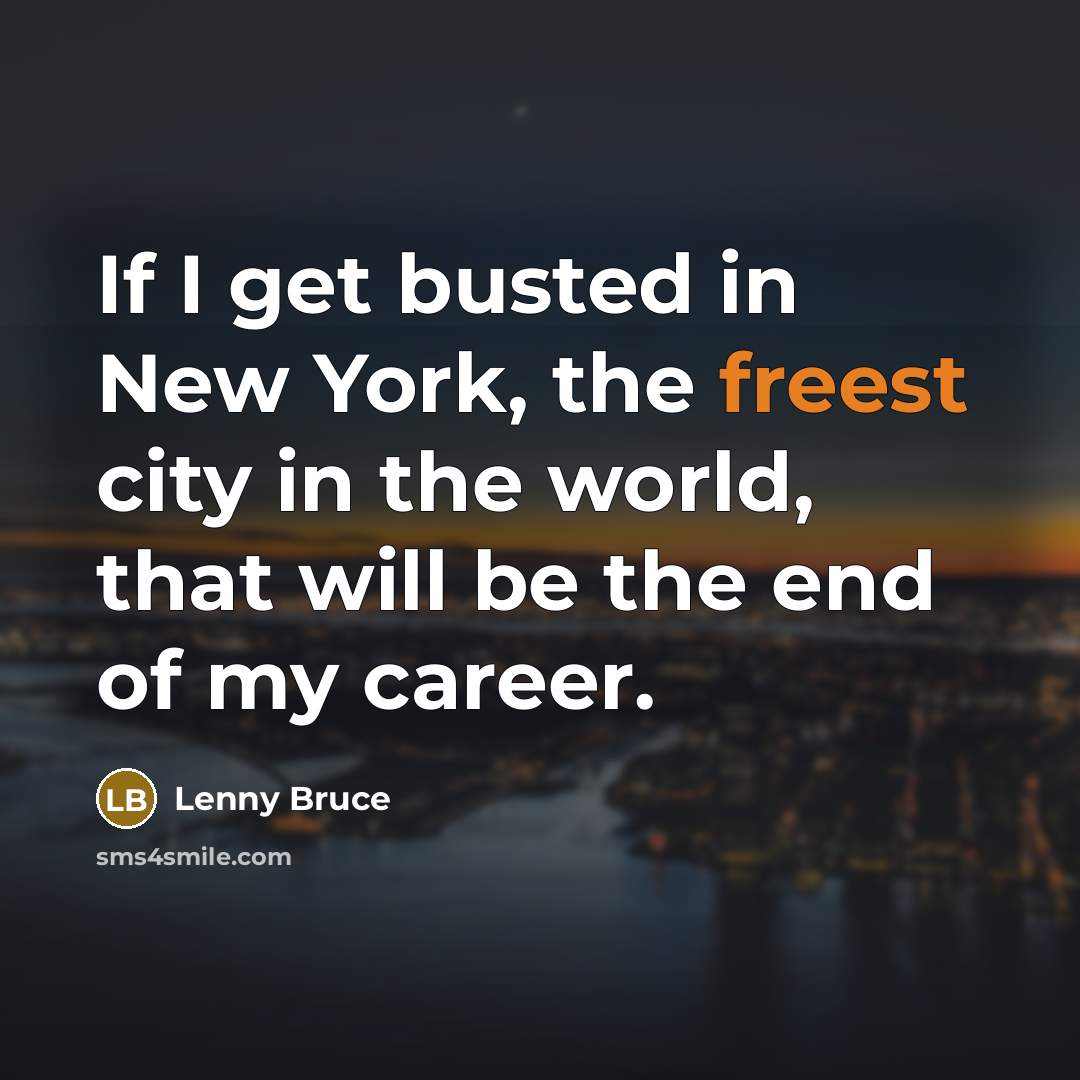 “If I get busted in New York, the freest city…” quote by Lenny Bruce