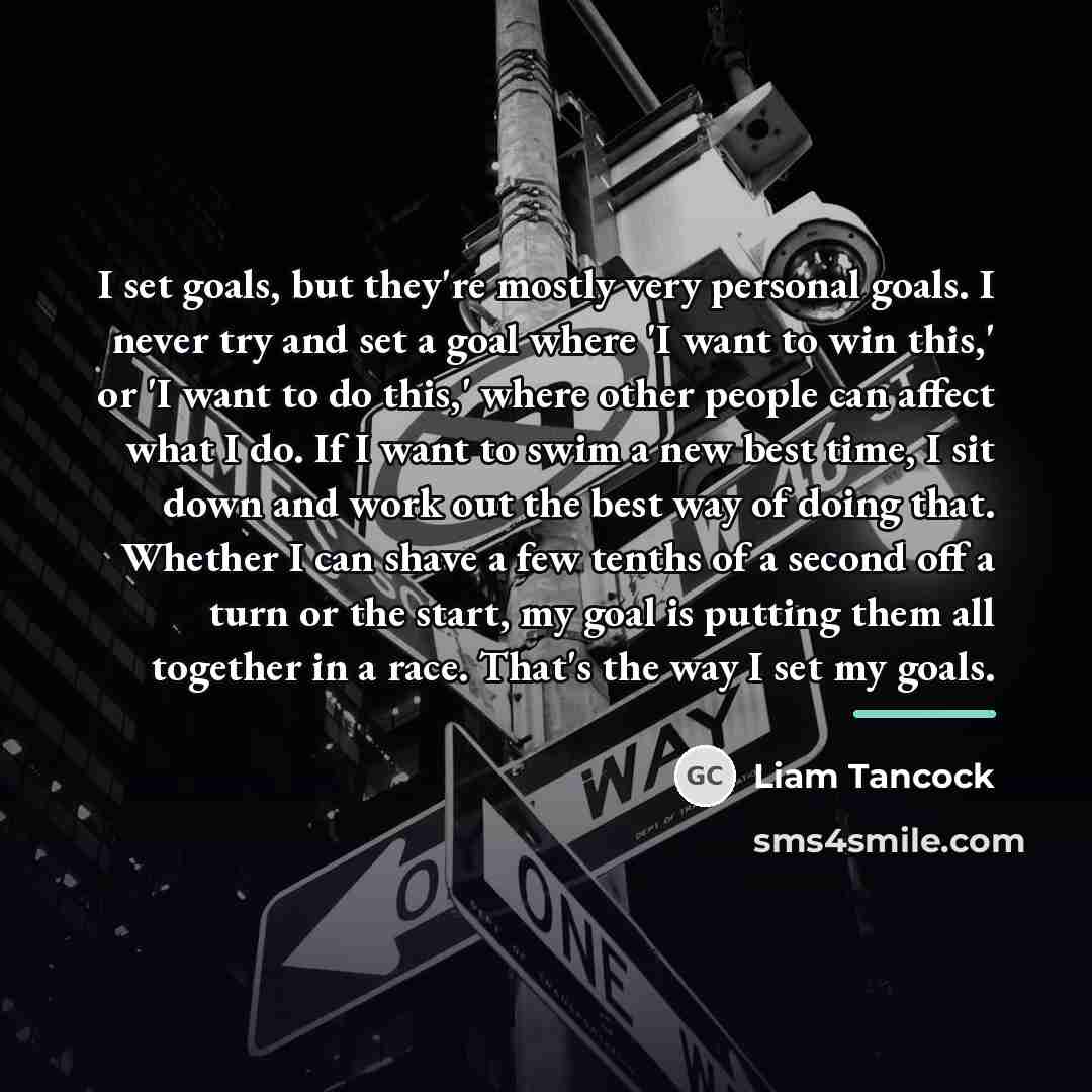 “I set goals, but they're mostly very personal goals. I…” quote by Liam Tancock