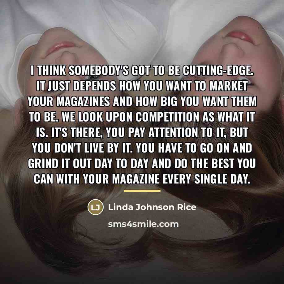 “I think somebody's got to be cutting-edge. It just depends…” quote by Linda Johnson Rice