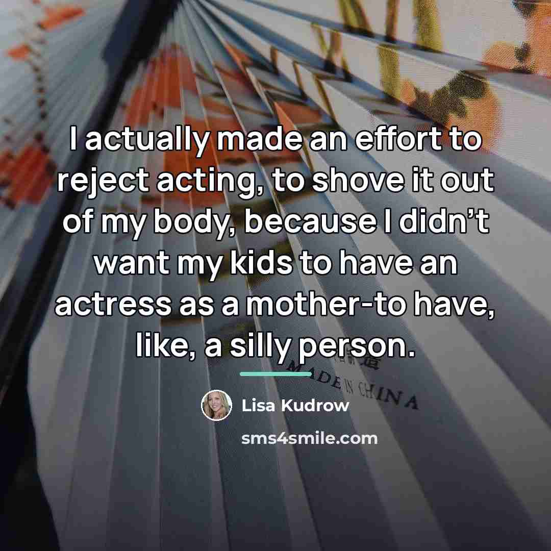 “I actually made an effort to reject acting, to shove…” quote by Lisa Kudrow