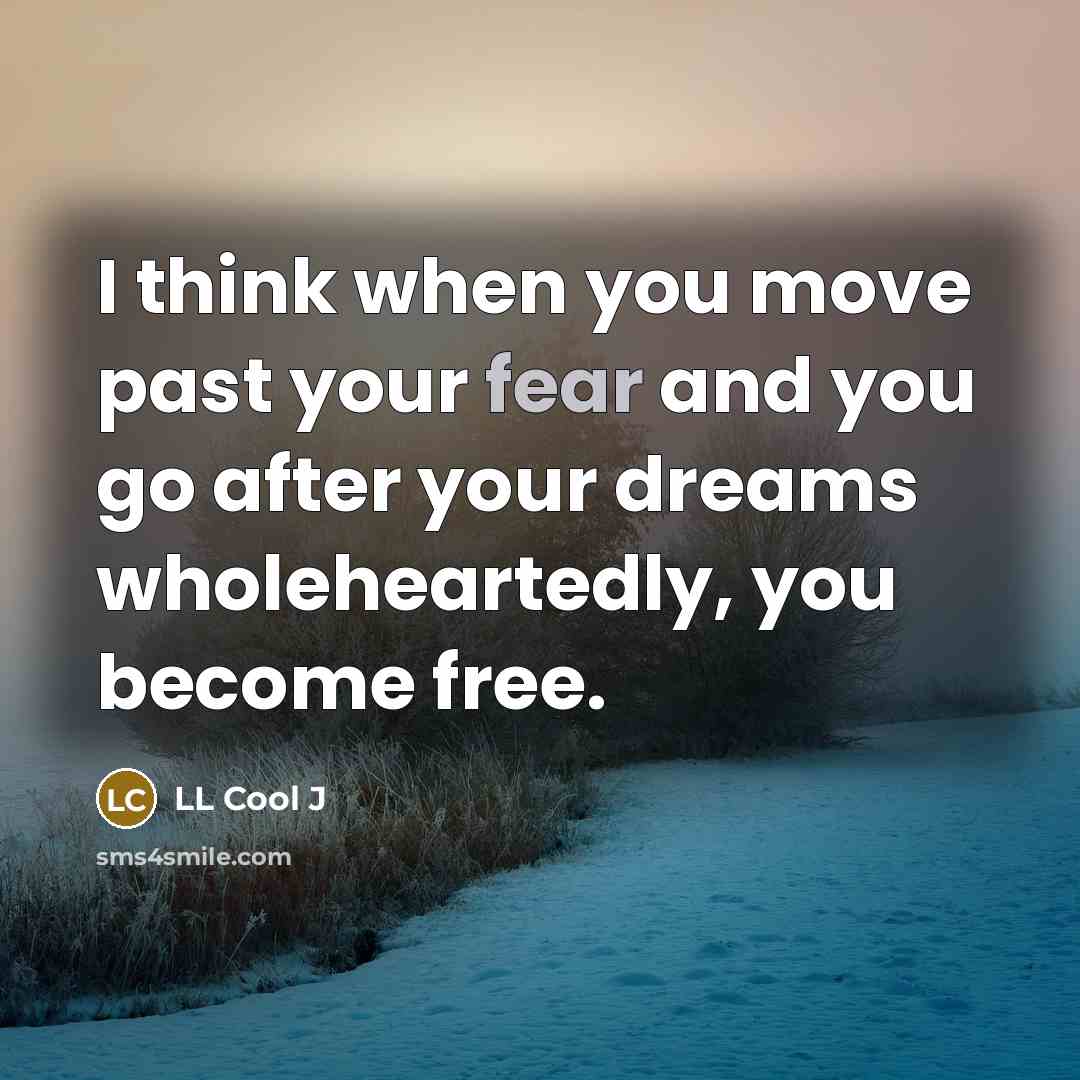 “I think when you move past your fear and you…” quote by LL Cool J