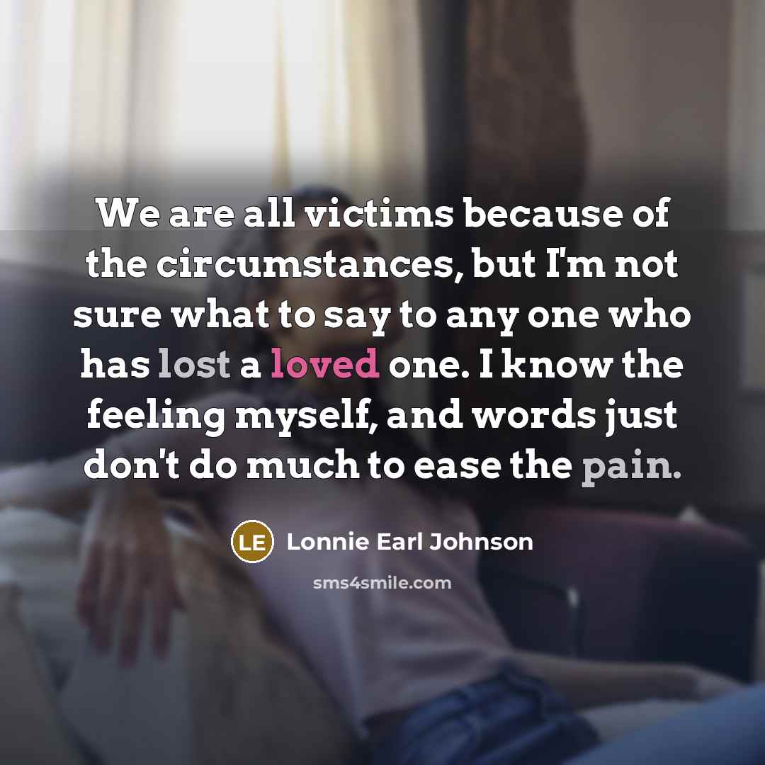 “We are all victims because of the circumstances, but I'm…” quote by Lonnie Earl Johnson
