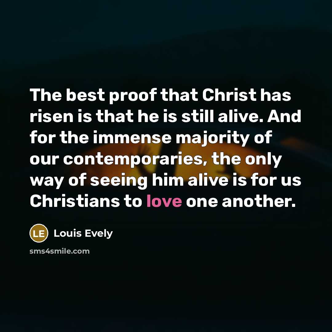 “The best proof that Christ has risen is that he…” quote by Louis Evely