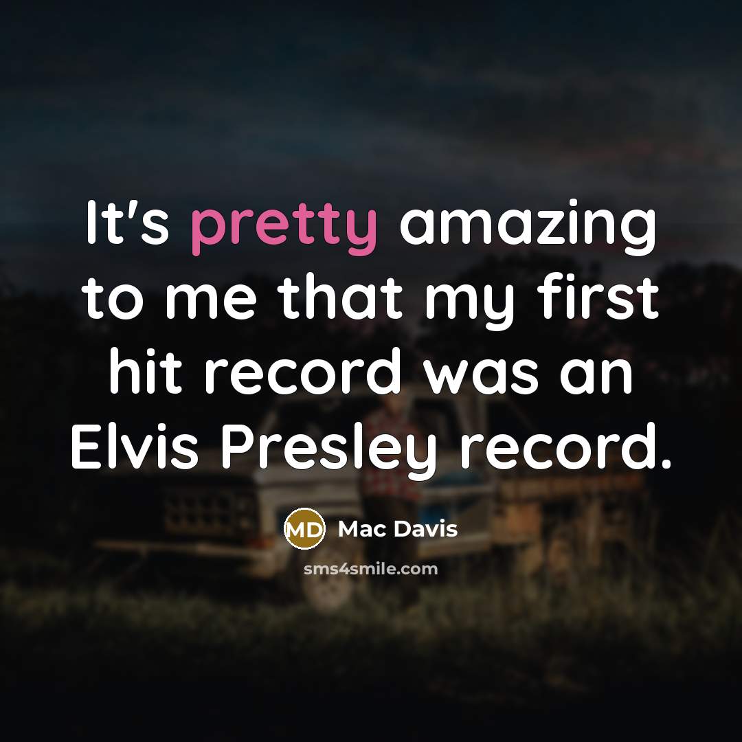 “It's pretty amazing to me that my first hit record…” quote by Mac Davis