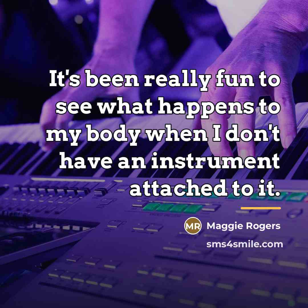 “It's been really fun to see what happens to my…” quote by Maggie Rogers