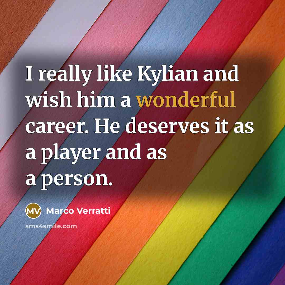 “I really like Kylian and wish him a wonderful career.…” quote by Marco Verratti