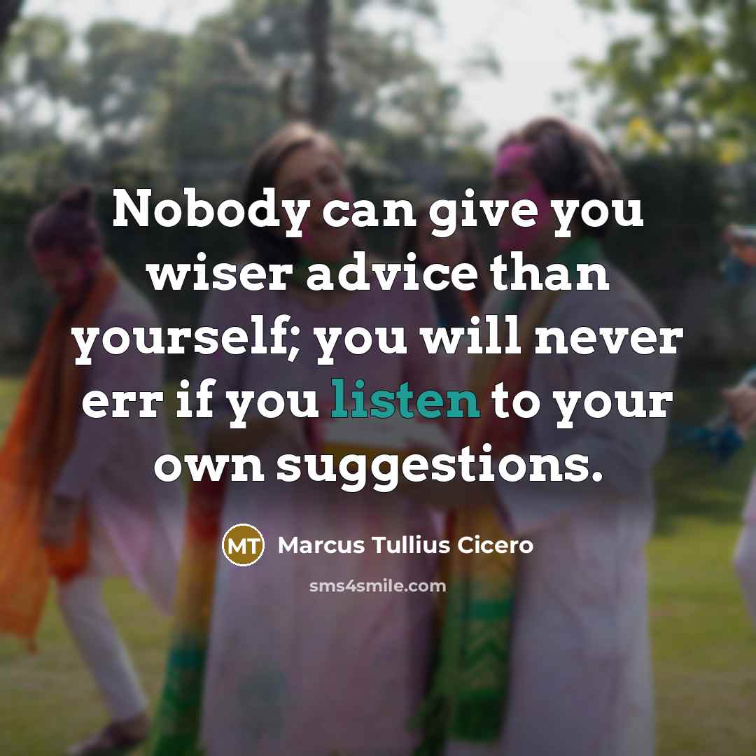 “Nobody can give you wiser advice than yourself; you will…” quote by Marcus Tullius Cicero