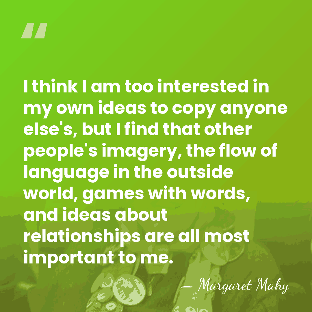 I think I am too interested in my own ideas to copy&hellip; - Margaret Mahy