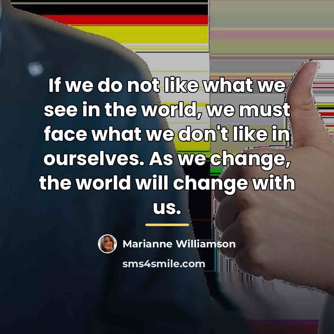 “If we do not like what we see in the…” quote by Marianne Williamson