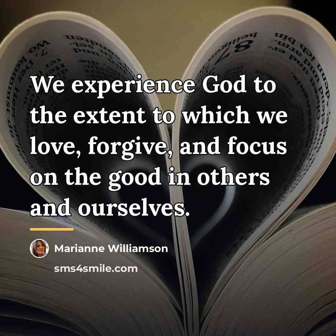 “We experience God to the extent to which we love,…” quote by Marianne Williamson