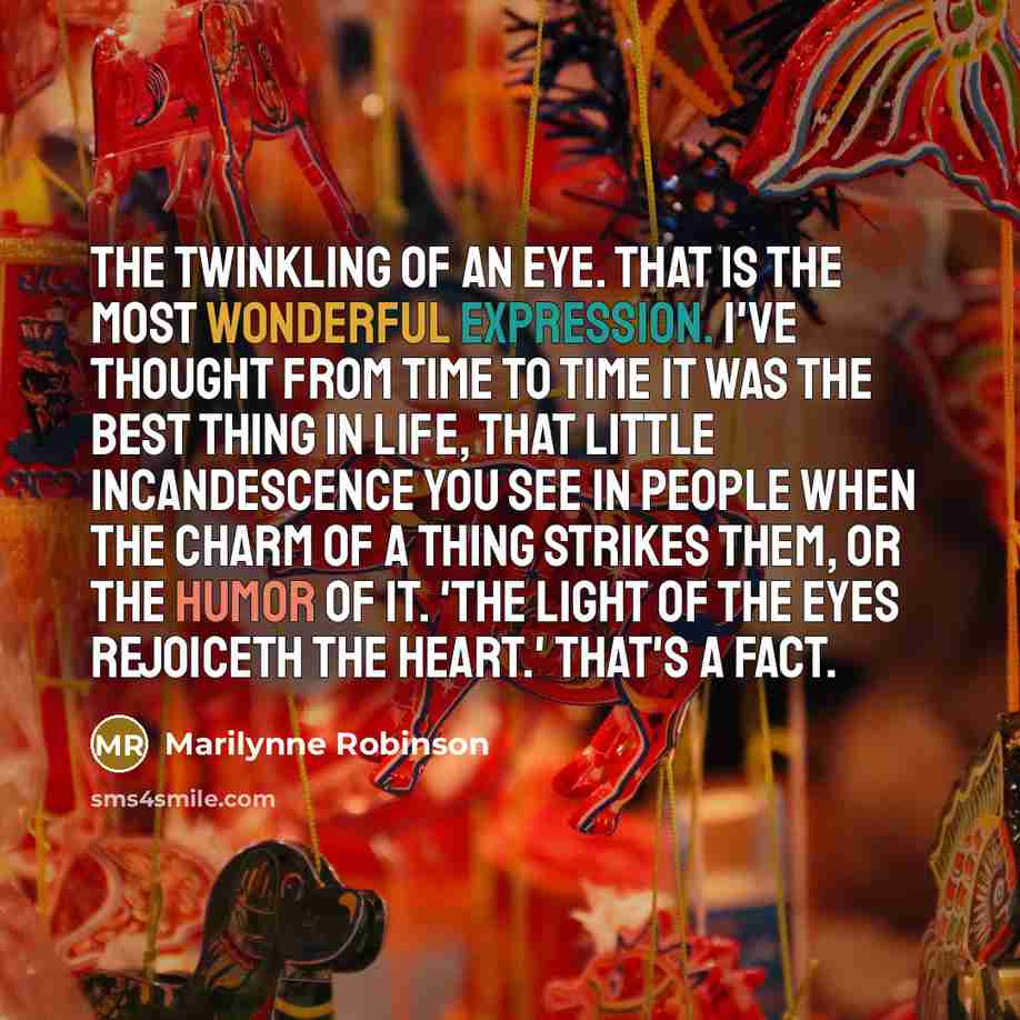 “The twinkling of an eye. That is the most wonderful…” quote by Marilynne Robinson