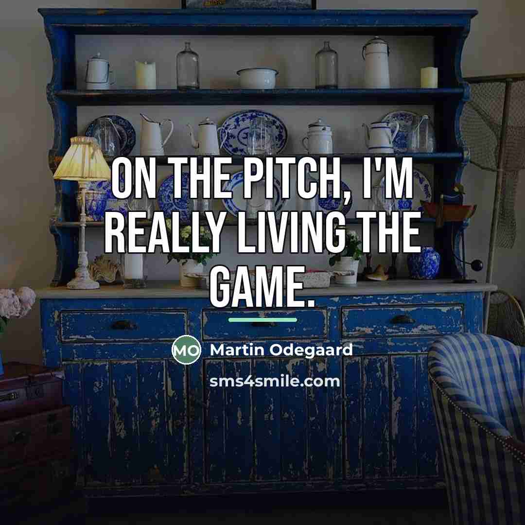 “On the pitch, I'm really living the game.…” quote by Martin Odegaard