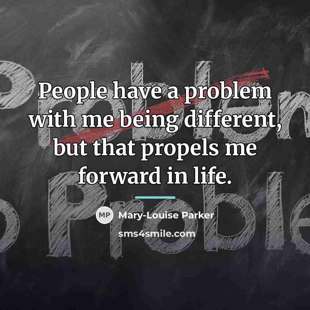 “People have a problem with me being different, but that…” quote by Mary-Louise Parker