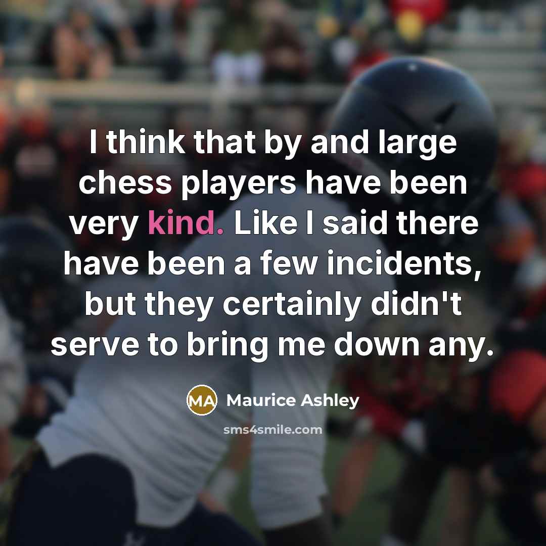 “I think that by and large chess players have been…” quote by Maurice Ashley