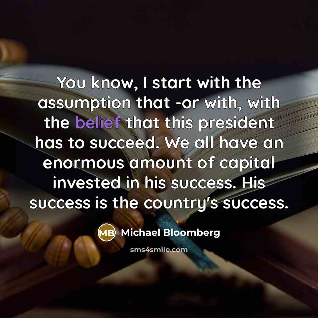 “You know, I start with the assumption that -or with,…” quote by Michael Bloomberg