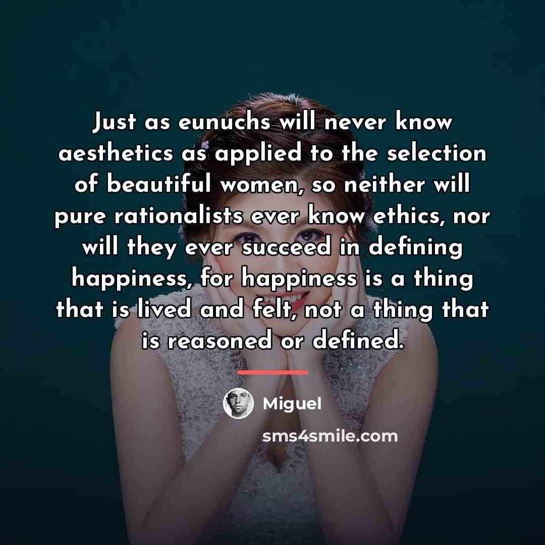 “Just as eunuchs will never know aesthetics as applied to…” quote by Miguel