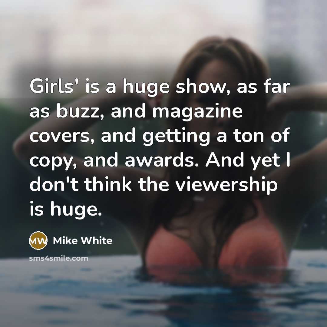 “Girls' is a huge show, as far as buzz, and…” quote by Mike White