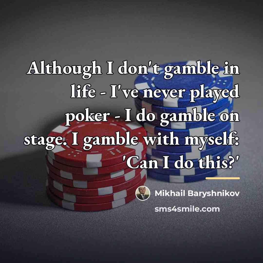 “Although I don't gamble in life - I've never played…” quote by Mikhail Baryshnikov