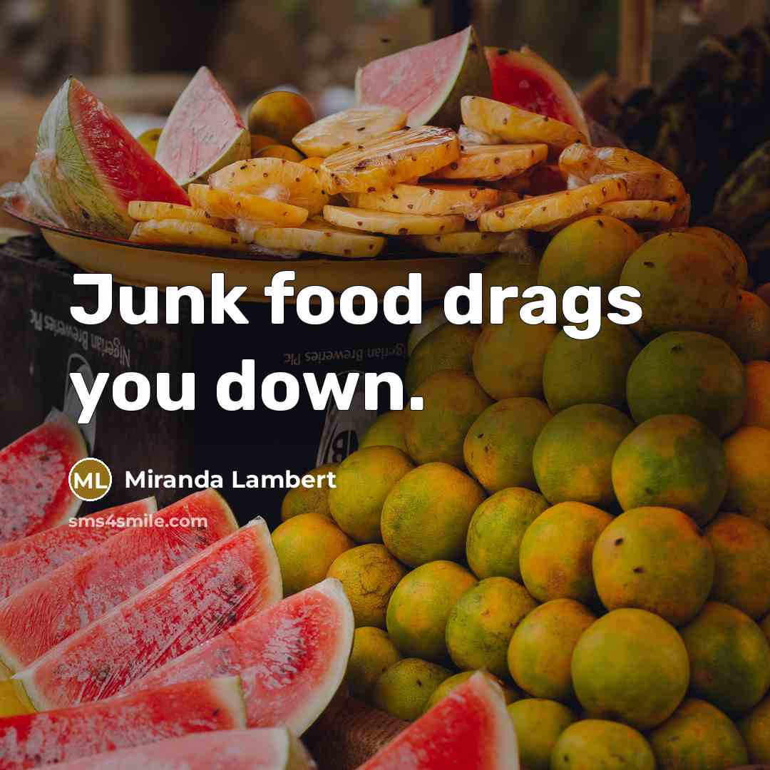 “Junk food drags you down.…” quote by Miranda Lambert