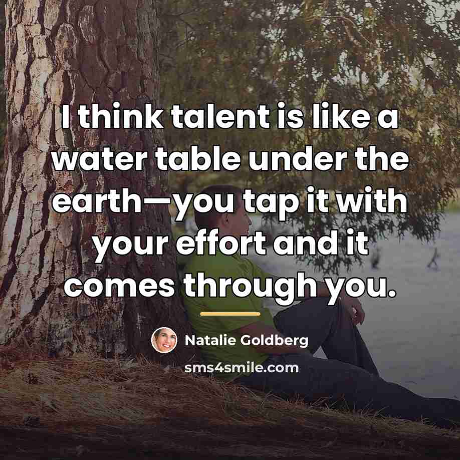 “I think talent is like a water table under the…” quote by Natalie Goldberg