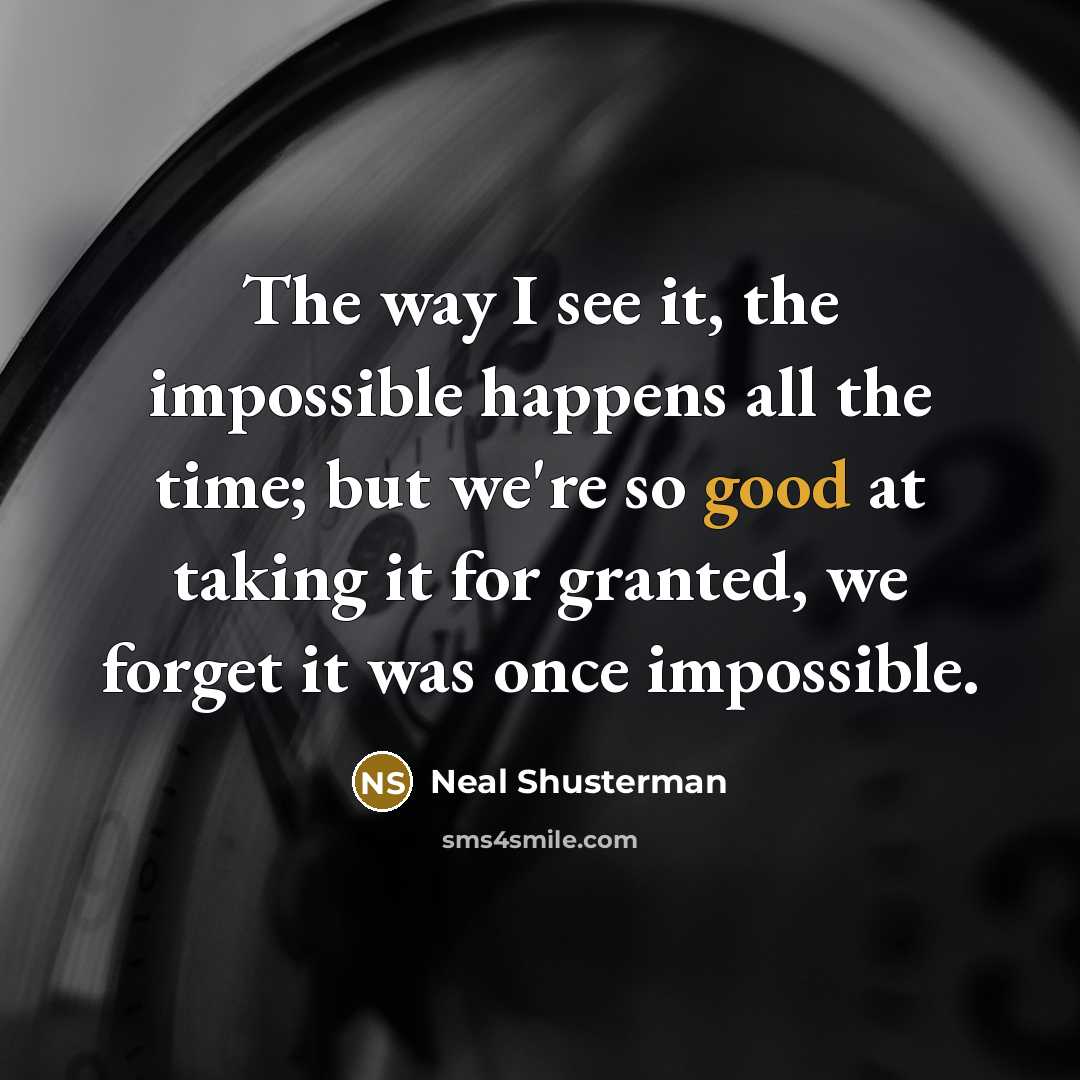 “The way I see it, the impossible happens all the…” quote by Neal Shusterman