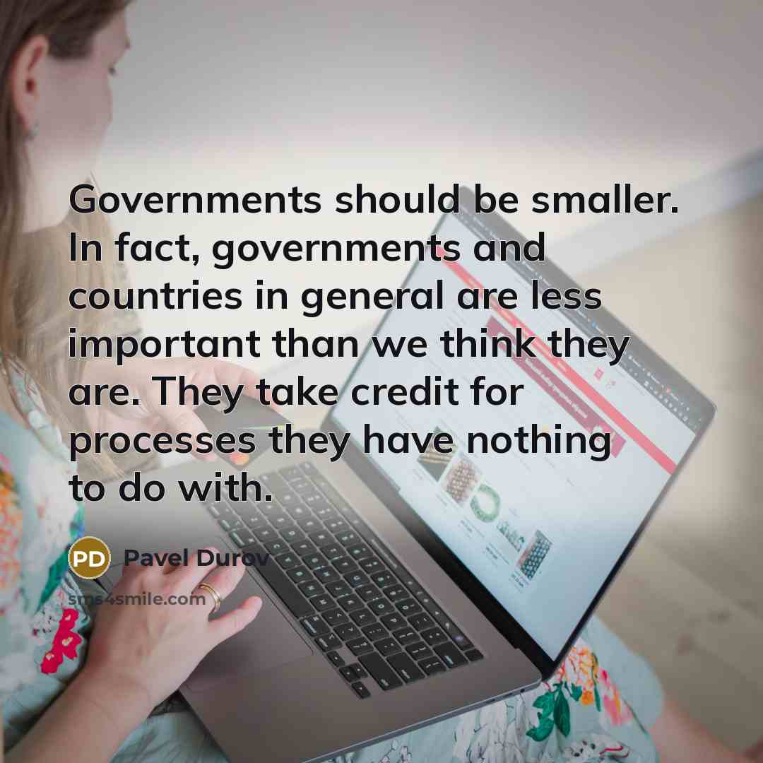 “Governments should be smaller. In fact, governments and countries in…” quote by Pavel Durov