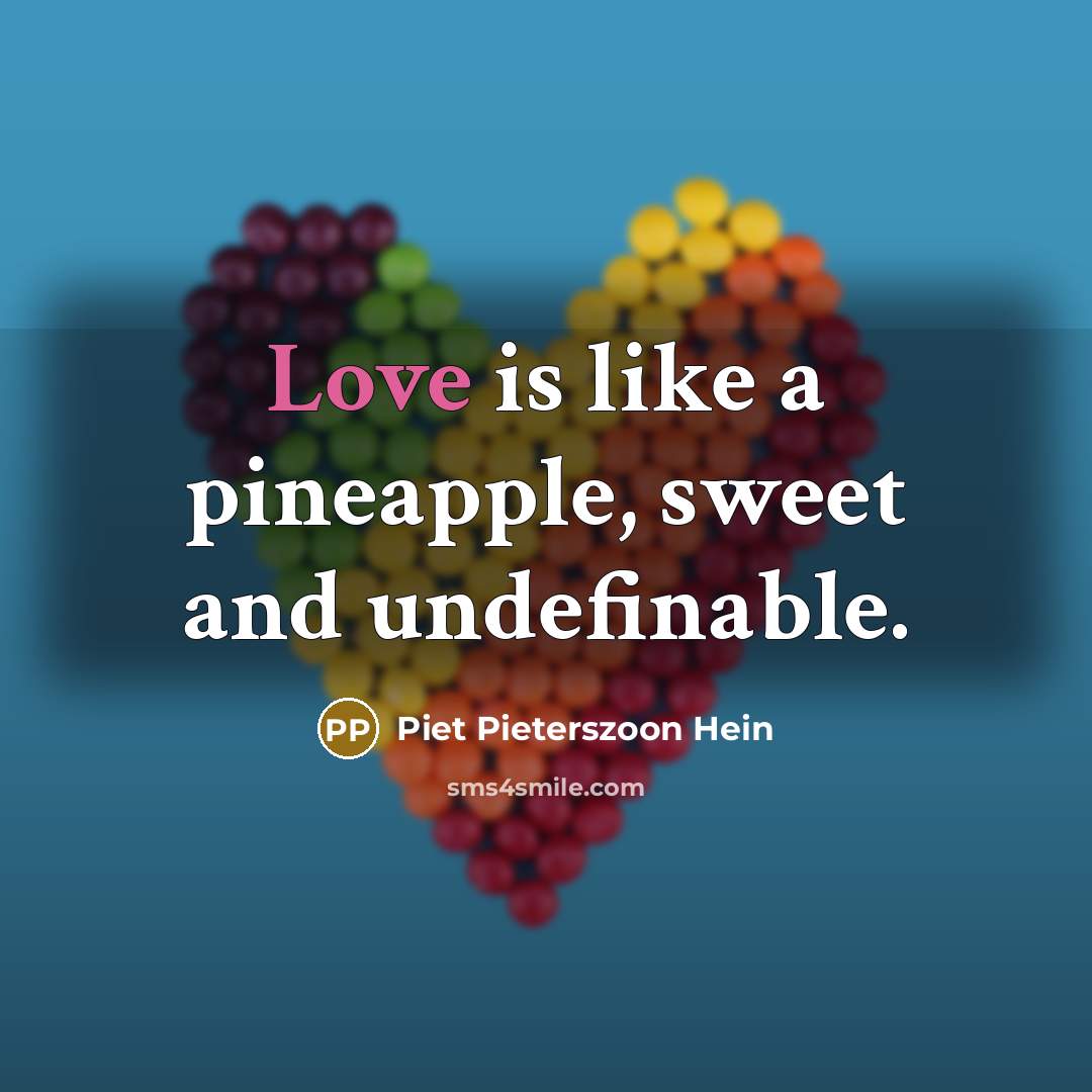 “Love is like a pineapple, sweet and undefinable.…” quote by Piet Pieterszoon Hein