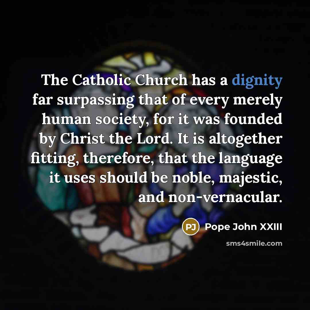 “The Catholic Church has a dignity far surpassing that of…” quote by Pope John XXIII
