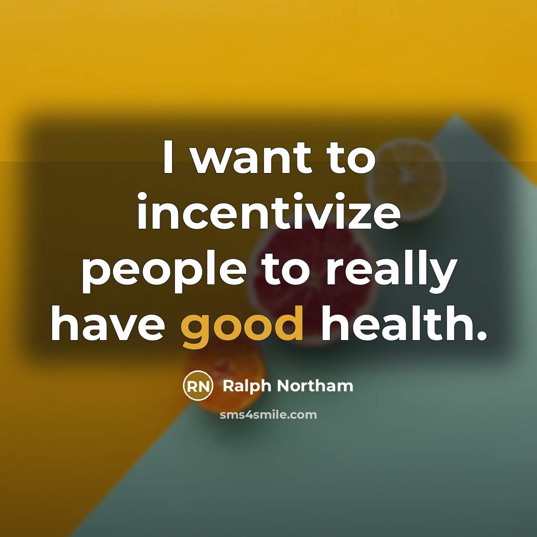 “I want to incentivize people to really have good health.…” quote by Ralph Northam